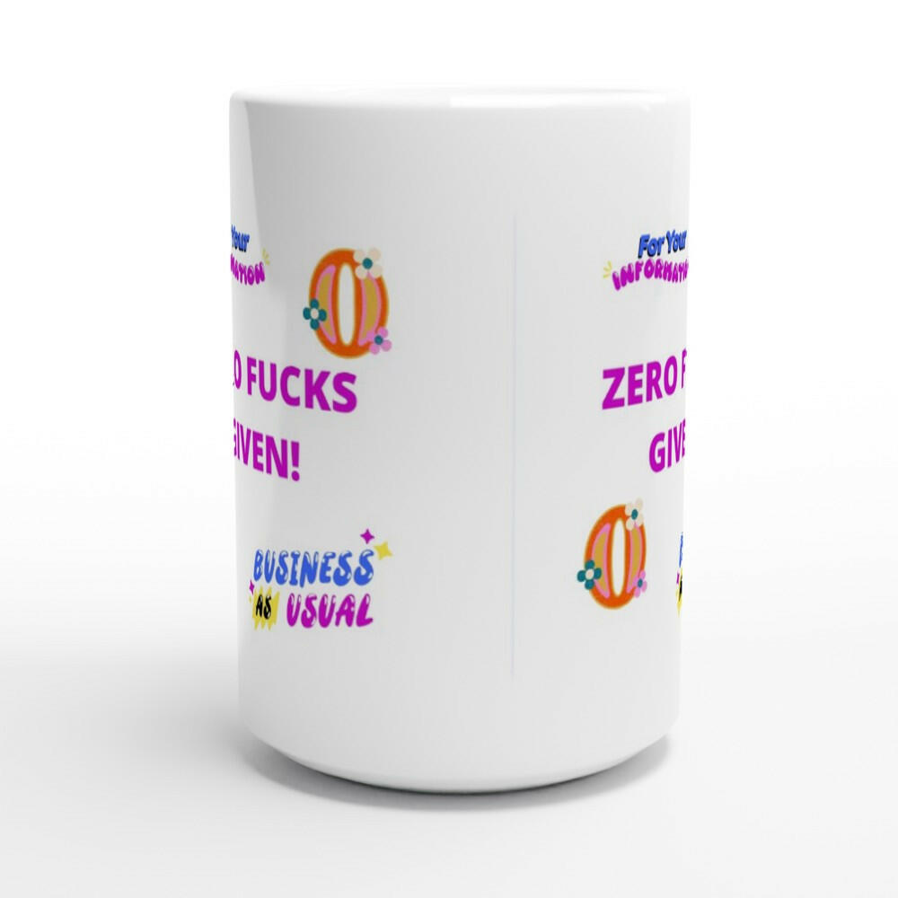 Zero Fu(ks Given White 15oz Ceramic Mug.